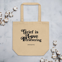 Load image into Gallery viewer, Grief Is Love Persevering - Eco Tote Bag

