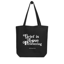Load image into Gallery viewer, Grief Is Love Persevering - Eco Tote Bag
