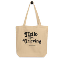 Load image into Gallery viewer, Hello I&#39;m Grieving - Eco Tote Bag
