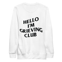 Load image into Gallery viewer, Hello I&#39;m Grieving Club Crew Neck
