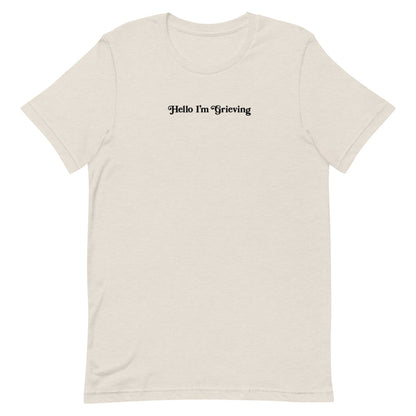 Hello I’m Grieving Classic Tee