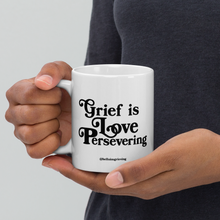 Load image into Gallery viewer, Grief is Love Persevering Coffee Mug
